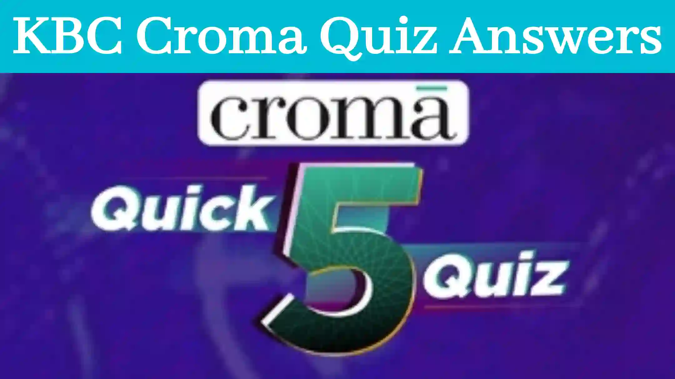 kbc croma quick 5 quiz answers today 9 October 2023